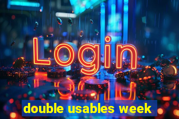 double usables week